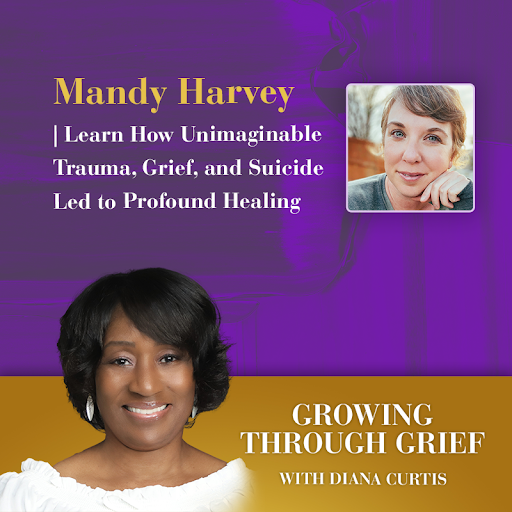 Mandy Harvey - Growing Through Grief
